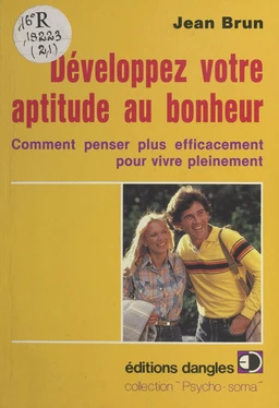 Développez votre aptitude au bonheur : Comment penser plus efficacement pour vivre pleinement