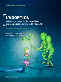 L'Adoption : Mieux vivre les trois premières années après l'arrivée de l'enfant