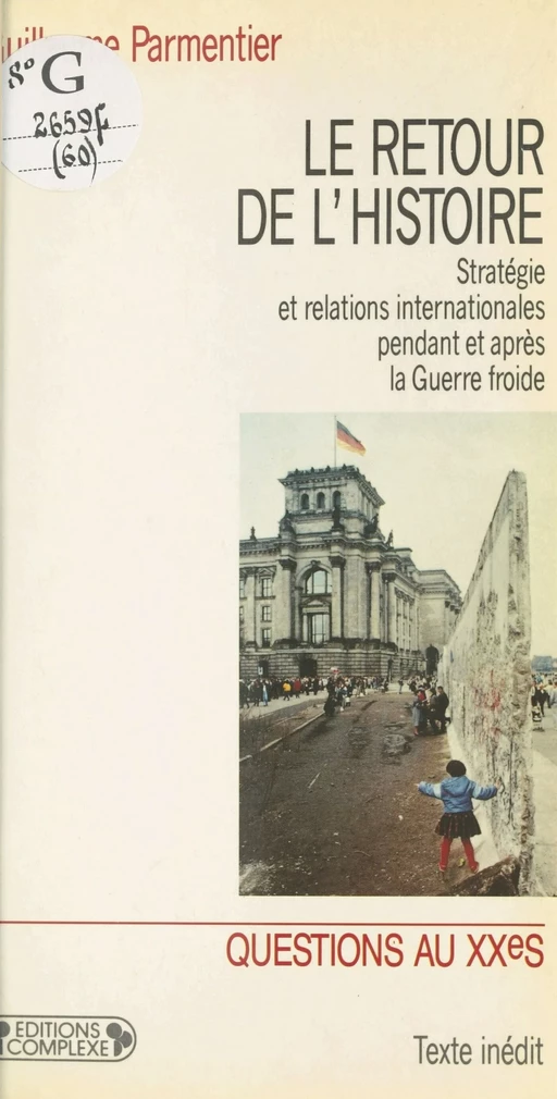 Le Retour de l'histoire : Stratégie et relations internationales pendant et après la Guerre froide - Guillaume Parmentier - FeniXX réédition numérique