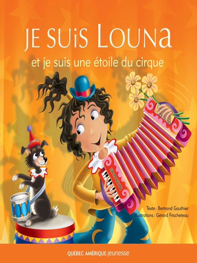 Louna 05 - Je suis Louna et je suis une étoile du cirque - Bertrand Gauthier - Québec Amérique