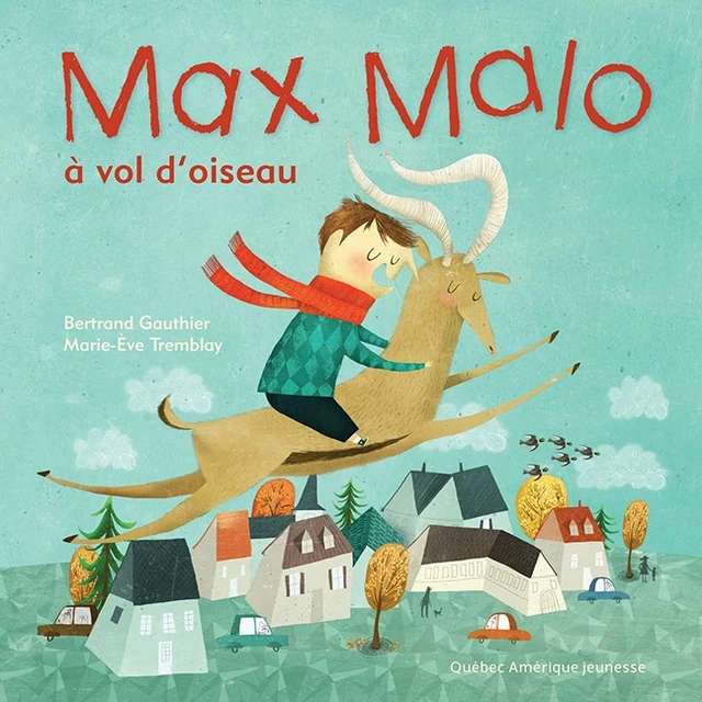 Max Malo 03 - Max Malo à vol d'oiseau - Bertrand Gauthier - Québec Amérique