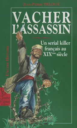 Vacher l'assassin : Un serial killer français au XIXe siècle