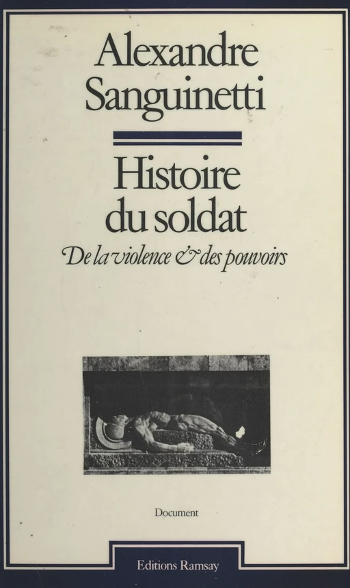 Histoire du soldat : De la violence et des pouvoirs - Alexandre Sanguinetti - FeniXX réédition numérique