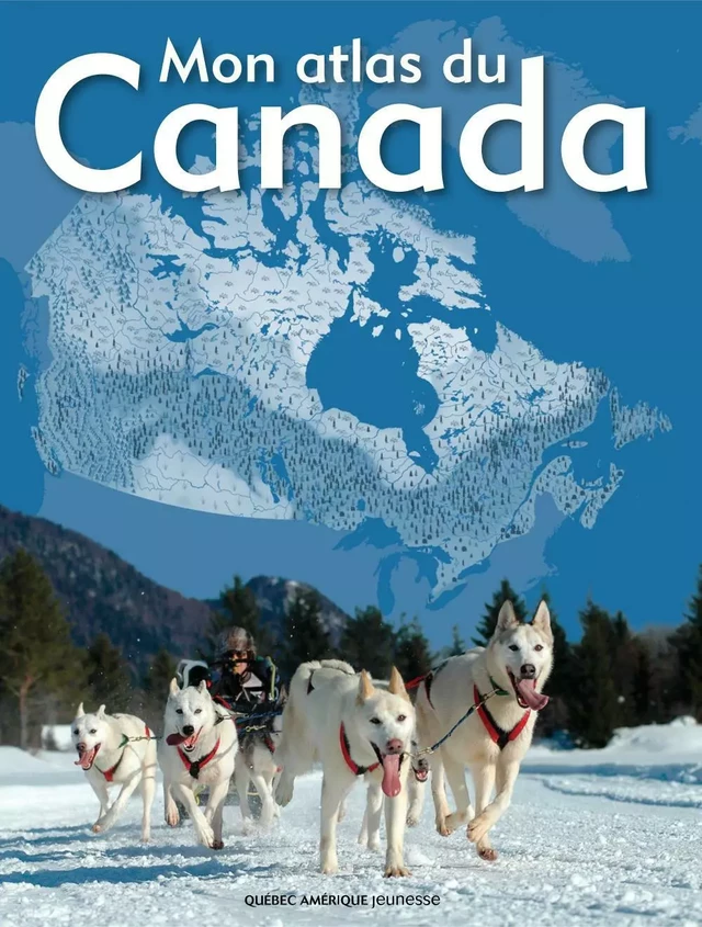 Mon atlas du Canada -  QA international Collectif - Québec Amérique