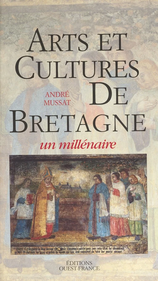 Arts et cultures de Bretagne : Un millénaire - André Mussat - FeniXX réédition numérique