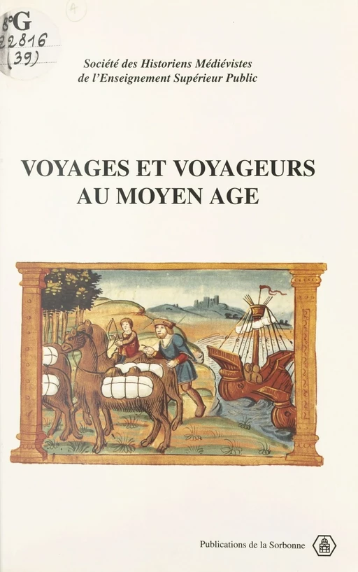 Voyages et voyageurs au Moyen Âge -  Société des Historiens Médiévistes de l'Enseignement Supérieur Public - FeniXX réédition numérique