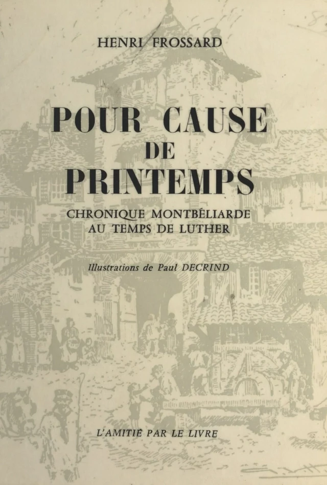 Pour cause de printemps : Chronique montbéliarde au temps de Luther, précédé de quelques mots d'histoire - Henri Frossard - FeniXX réédition numérique