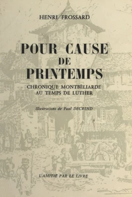 Pour cause de printemps : Chronique montbéliarde au temps de Luther, précédé de quelques mots d'histoire