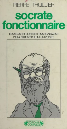 Socrate fonctionnaire : Essai sur (et contre) l'enseignement de la philosophie à l'université