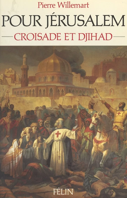 Pour Jérusalem : Croisade et djihâd (1099-1187) - Pierre Willemart - FeniXX réédition numérique