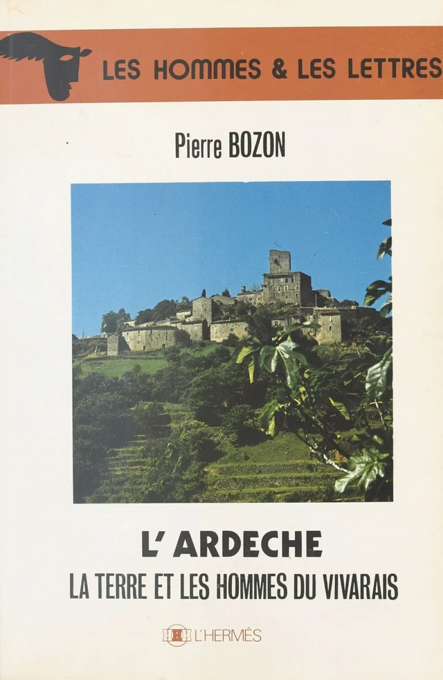 L'Ardèche : La Terre et les hommes du Vivarais - Pierre Bozon - FeniXX réédition numérique