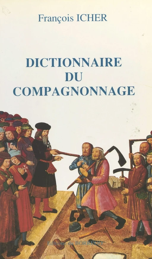 Dictionnaire du compagnonnage - François Icher - FeniXX réédition numérique