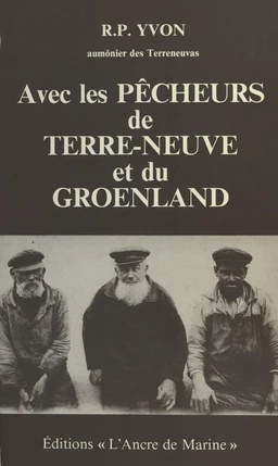 Avec les pêcheurs de Terre-Neuve et du Groenland