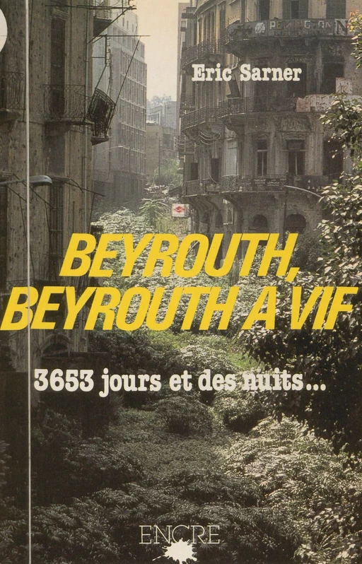 Beyrouth, Beyrouth à vif : 3653 jours et des nuits - Éric Sarner - FeniXX réédition numérique