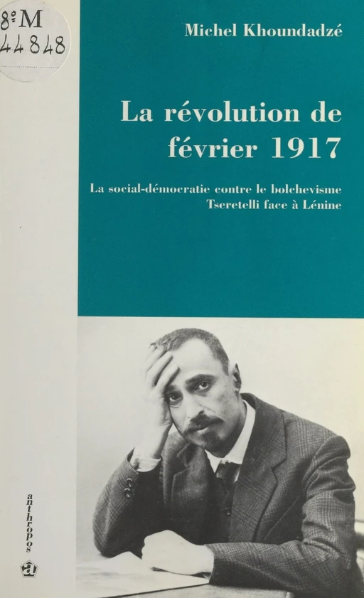 La Révolution de février 1917 : La Social-démocratie contre le bolchevisme, Tseretelli face à Lénine - Michel Khoundadzé - FeniXX réédition numérique