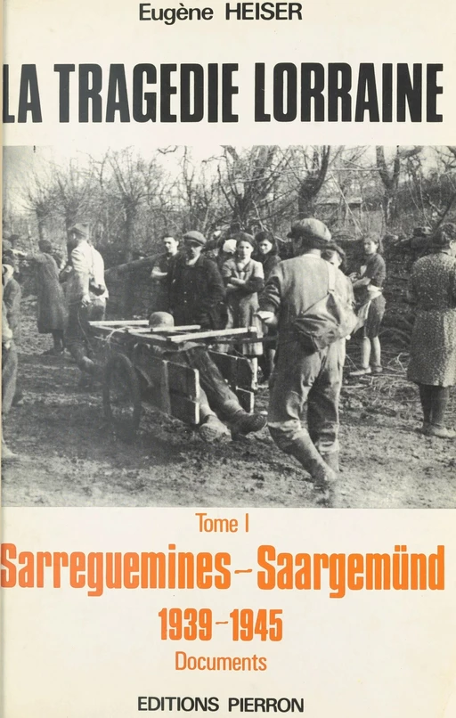 La Tragédie lorraine (1) : Sarreguemines-Saargemünd (1939-1945) - Eugène Heiser - FeniXX réédition numérique