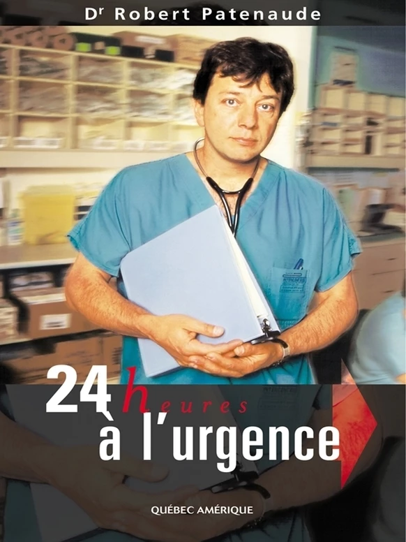 24 heures à l'urgence - Robert Patenaude - Québec Amérique