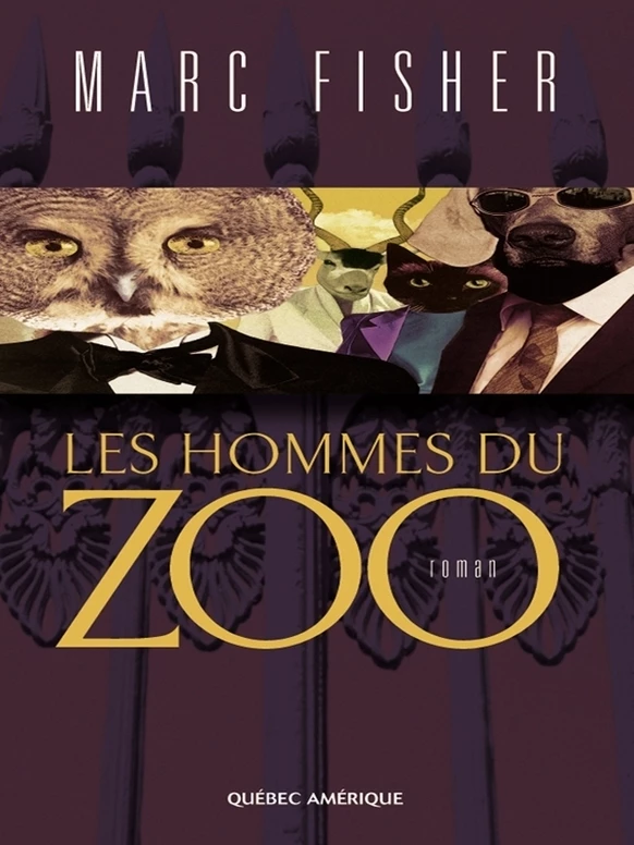 Les Hommes du zoo - Marc Fisher - Québec Amérique