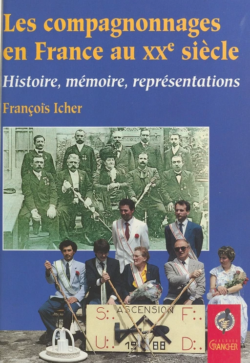 Les Compagnonnages en France au XXe siècle : Histoire, mémoire, représentations - François Icher - FeniXX réédition numérique