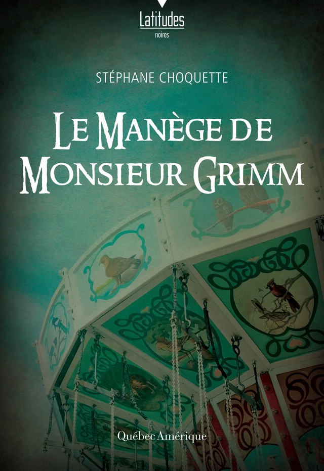 Le manège de monsieur Grimm - Stéphane Choquette - Québec Amérique