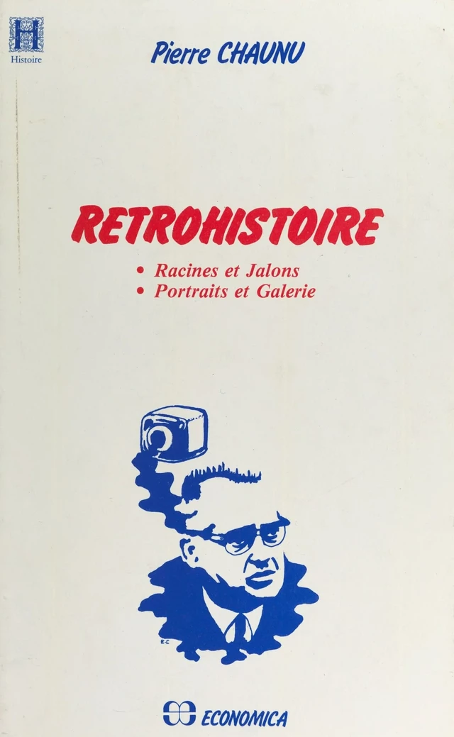 Rétrohistoire : Racines et jalons, portraits et galerie - Pierre Chaunu - FeniXX réédition numérique