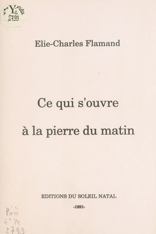 Ce qui s'ouvre à la pierre du matin - Élie-Charles Flamand - FeniXX réédition numérique