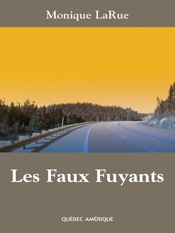 Les Faux Fuyants - Monique LaRue - Québec Amérique