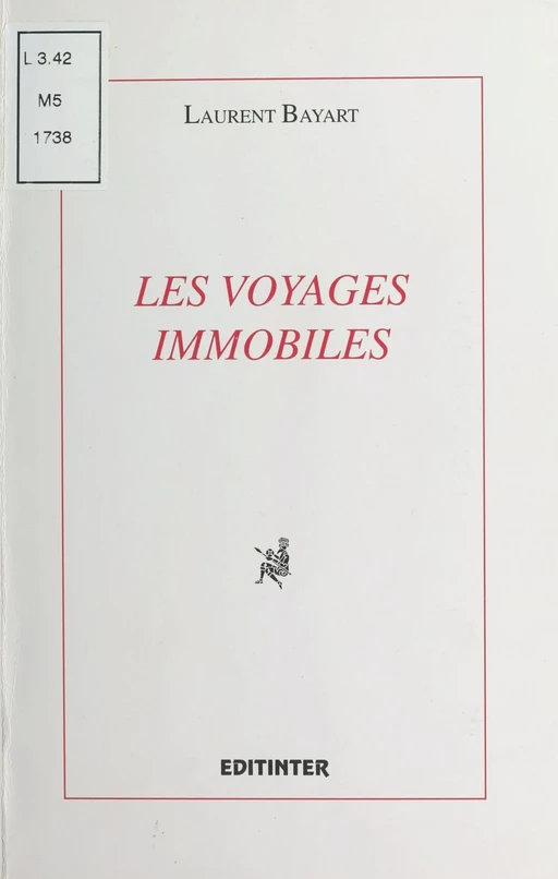 Les Voyages immobiles - Laurent Bayart - FeniXX réédition numérique