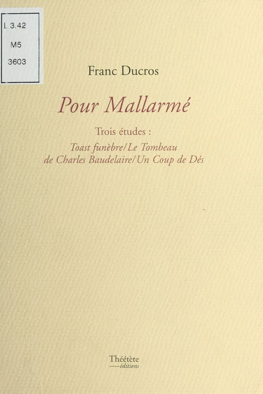 Pour Mallarmé, trois études : «Toast funèbre», «Le tombeau de Charles Baudelaire», «Un coup de dés» - Franc Ducros - FeniXX réédition numérique