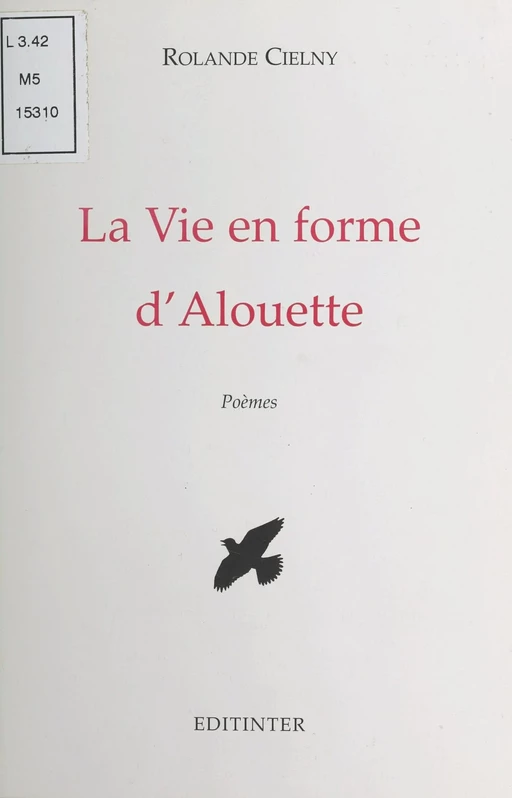 La Vie en forme d'alouette - Rolande Cielny - FeniXX réédition numérique