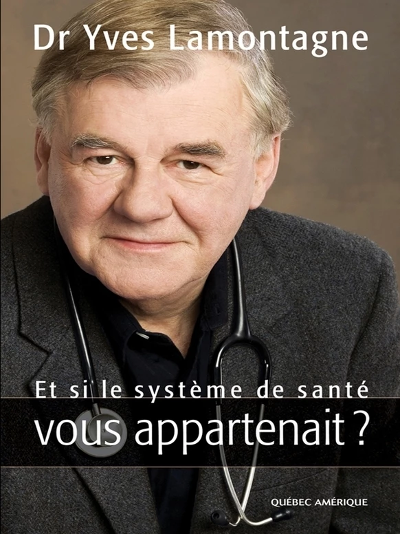 Et si le système de santé vous appartenait ? - Yves Lamontagne - Québec Amérique