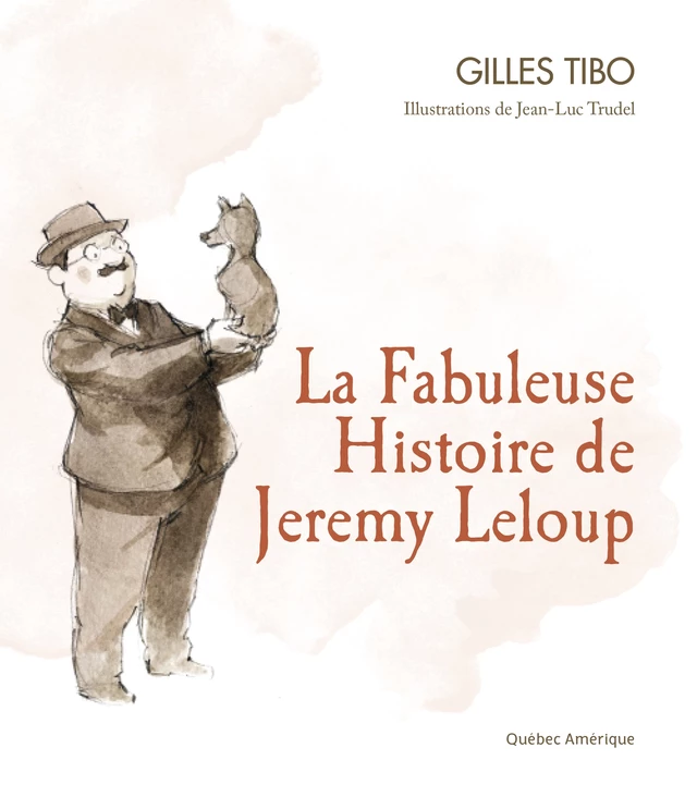 La Fabuleuse Histoire de Jeremy Leloup - Gilles Tibo - Québec Amérique