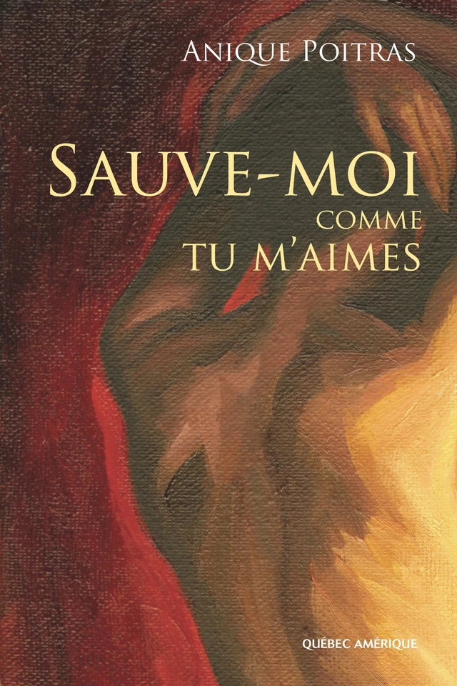 Sauve-moi comme tu m'aimes - Anique Poitras - Québec Amérique