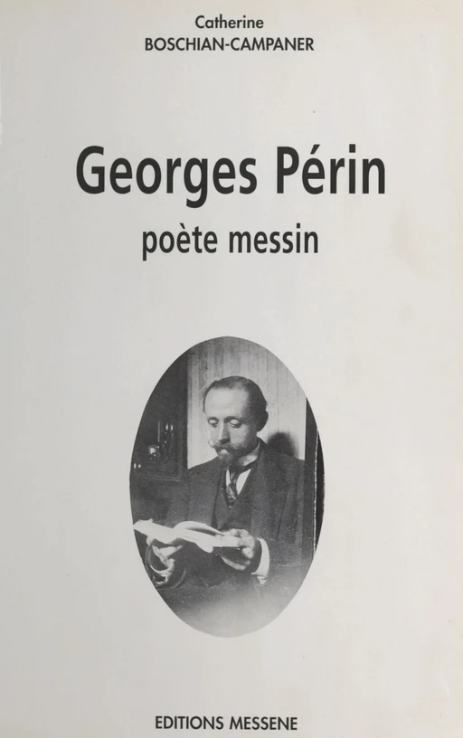 Georges Périn : Poète messin - Catherine Boschian-Campaner - FeniXX réédition numérique