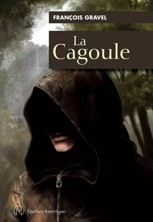 La Cagoule - François Gravel - Québec Amérique