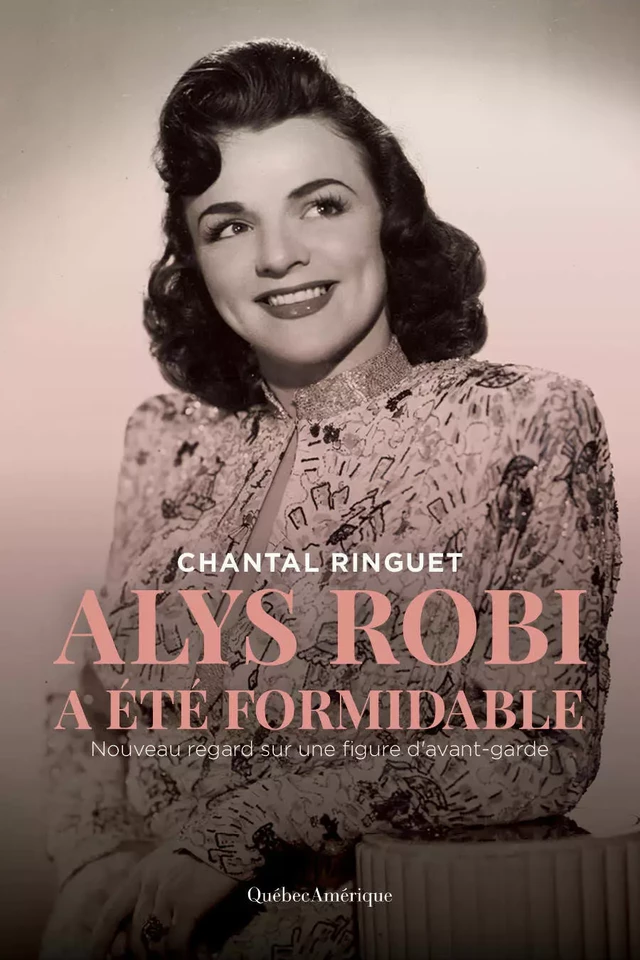 Alys Robi a été formidable - Chantal Ringuet - Québec Amérique