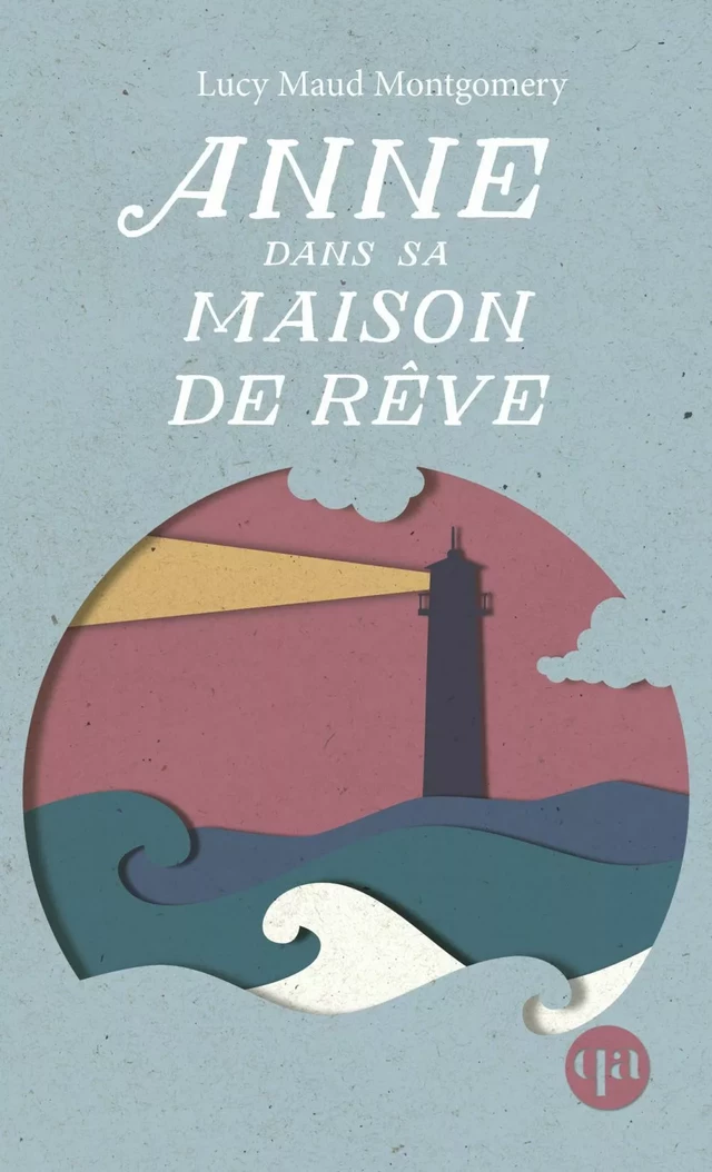 Anne dans sa maison de rêve - Lucy Maud Montgomery, Hélène Rioux - Québec Amérique