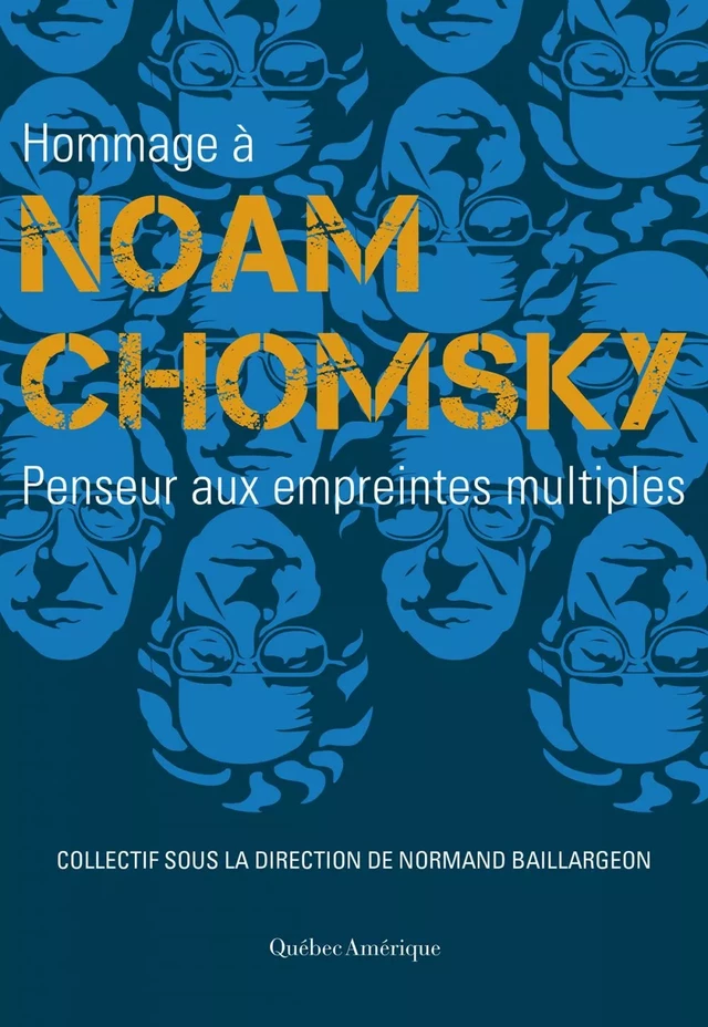 Hommage à Noam Chomsky - Mathieu-Robert Sauvé, André Bigras, Alexandre Boulerice, Jean-Nicolas Carrier, Anne-Marie Di Sciullo, Hugo Diotte, Fred Dubé, Martin Forgues, Albert-Jacques Fortin, Alexandra Guellil, Stevan Harnad, Guy Herbert, Pierre Jasmin, Sébastien Lebel, James McGilvray, Michel Peterson, Karine Prémont, Tristan Rivard, Chantal Santerre, Richard St-Denis, Elisabeth Vallet, Frédérique Verreault - Québec Amérique