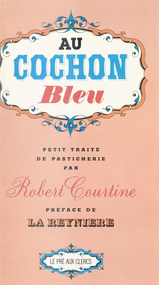 Au cochon bleu : Petit traité de pasticherie - Robert Jullien Courtine - FeniXX réédition numérique