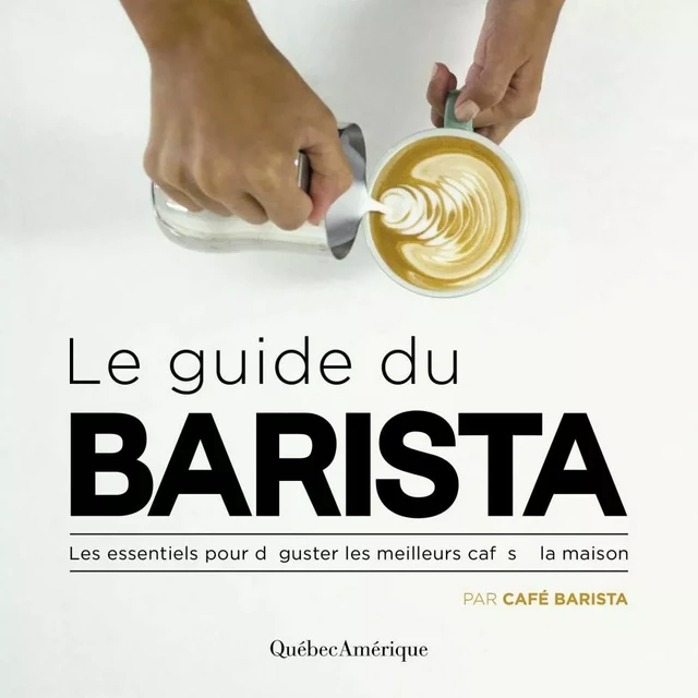 Le Guide du Barista -  Barista - Québec Amérique