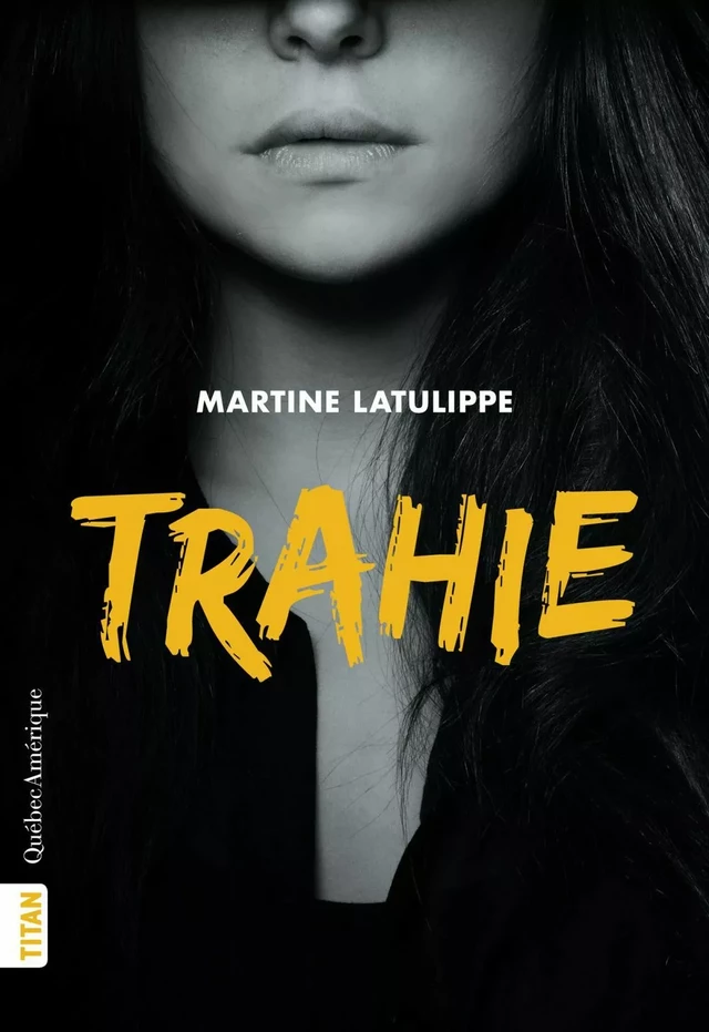 Trahie (Nouvelle édition) - Martine Latulippe - Québec Amérique