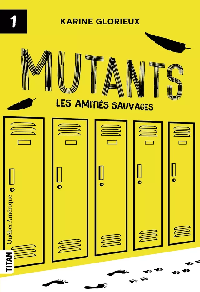 Mutants, tome 1 - Les amitiés sauvages - Karine Glorieux - Québec Amérique