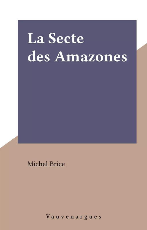 La Secte des Amazones - Michel Brice - FeniXX réédition numérique