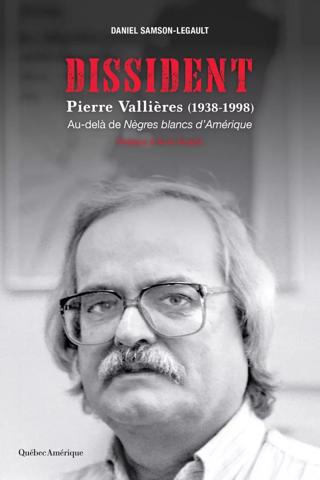 Dissident - Pierre Vallières (1938-1998) - Daniel Samson-Legault - Québec Amérique