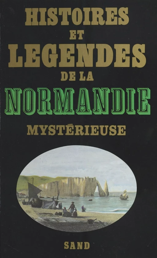 Histoires et légendes de la Normandie mystérieuse - Patrice Boussel - FeniXX réédition numérique