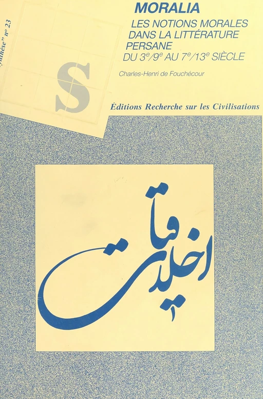 Moralia : Les Notions morales dans la littérature persane du 3e-9e au 7e-13e siècle - Charles Henri de Fouchécour - FeniXX réédition numérique