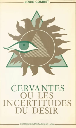 Cervantès ou les Incertitudes du désir