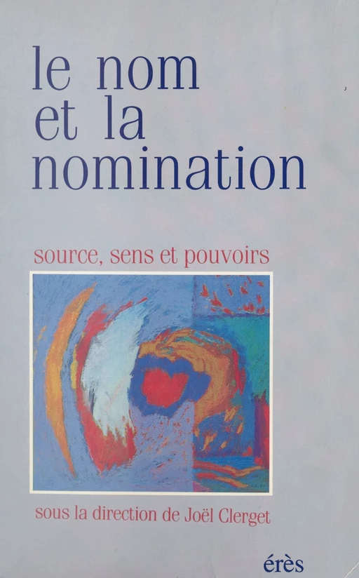 Le Nom et la Nomination : Source, sens et pouvoirs - Joël Clerget - FeniXX réédition numérique