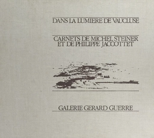 Dans la lumière de Vaucluse : carnets de Michel Steiner et de Philippe Jaccottet - Philippe Jaccottet, Michel Steiner - FeniXX réédition numérique