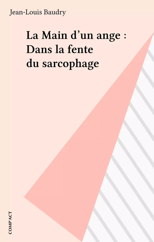 La Main d'un ange : Dans la fente du sarcophage - Jean-Louis Baudry - FeniXX réédition numérique